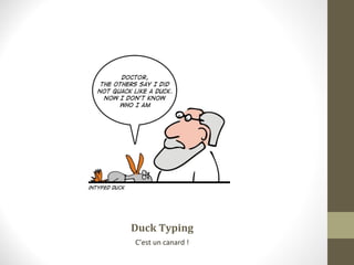 Duck Typing
C’est un canard !
 