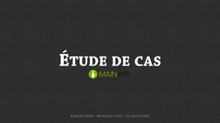 ÉTUDE DE CAS
AURÉLIEN DENIS - WORDCAMP PARIS - 23 JANVIER 2015
 