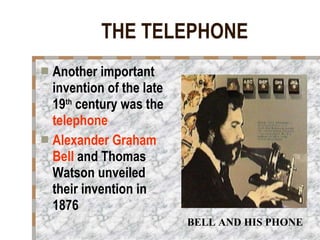 THE TELEPHONE Another important invention of the late 19 th  century was the  telephone Alexander Graham Bell  and Thomas Watson unveiled their invention in 1876 BELL AND HIS PHONE 