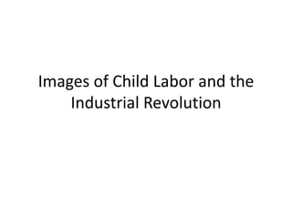 Images of Child Labor and the
Industrial Revolution

 