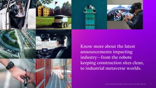 Know more about the latest
announcements impacting
industry—from the robots
keeping construction sites clean,
to industrial metaverse worlds.
 