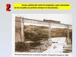 . Escasa calidad del material empleado y poca idoneidad de los trazados (se prefería siempre el más barato). 