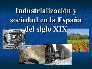 Industrialización y sociedad en la España del siglo XIX 