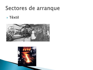  Têxtil
metalúrgica
 