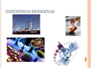 INDÚSTRIAS MODERNAS

 