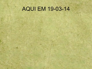 AQUI EM 19-03-14
 