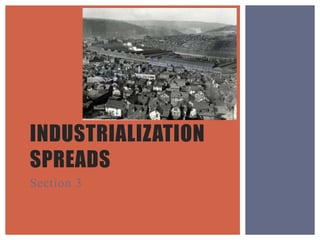 INDUSTRIALIZATION
SPREADS
Section 3
 