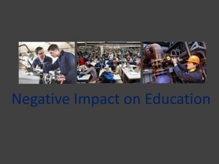 Negative Impact on Education
 