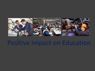 Positive Impact on Education
 