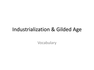 Industrialization & Gilded Age
Vocabulary
 