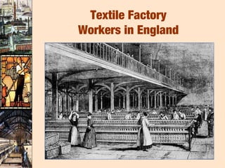 Textile Factory
Workers in England
 