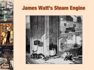 James Watt’s Steam Engine
 