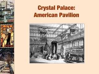 Crystal Palace:
American Pavilion
 