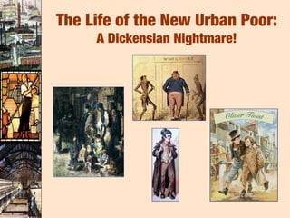 The Life of the New Urban Poor:
     A Dickensian Nightmare!
 