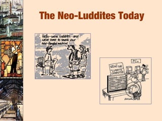 The Neo-Luddites Today
 