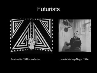 Futurists Marinetti’s 1916 manifesto Laszlo Moholy-Nagy, 1924 