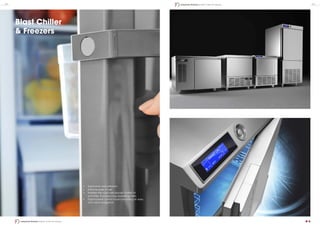 Blast Chiller
& Freezers
•	 Ergonomic and efficient.
•	 Extreme ease of use.
•	 Satisfies the most high-paced rhythm of
activities, thus reducing operating costs.
•	 Digital panel control board providing an easy
and rapid navigation.
24 25
Industrial Kitchen | Blast Chiller & Freezers
Industrial Kitchen | Blast Chiller & Freezers
 
