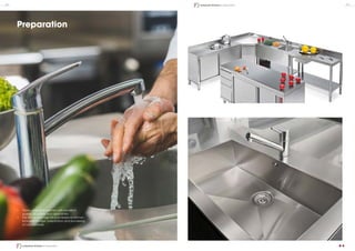 Preparation
•	 Tables, sinks and cabinets with excellent
quality, sturdiness and cleanability
•	 The whole package for a professional kitchen
including storage, preparation and processing
of raw materials
26 27
Industrial Kitchen | Preparation
Industrial Kitchen | Preparation
 