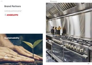 Brand Partners
Complete range of industrial kitchen equipments
and food storage systems manufactured in italy
We are continually committed to environmental
protection and quality control. Our partners are
meticulous and never neglect even the smallest
detail. The company follows a stringent checklist
to ensure that all our equipment adheres to
safety, compliance, strength and performance
requirements.
Sustainability
32 33Industrial Kitchen
Industrial Kitchen | Brand Partners / Sustainability
 