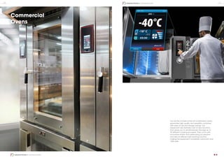 Commercial
Ovens
Our full line of state-of-the-art combination ovens
guarantee high quality and versatility combined
with ease of use and energy savings. Our
equipment also features a set of new functions
that allows you to simultaneously manage up to
20 different cooking processes. They come with
innovative smoke and pasteurizing accessories;
and also an efficient self-cleaning function,
making the equipment completely automatic and
100% safe.
10 11
Industrial Kitchen | Commercial Ovens
Industrial Kitchen | Commercial Ovens
 