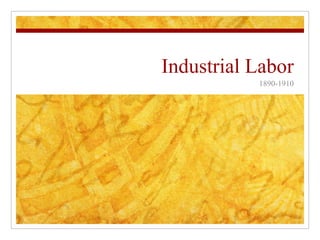 Industrial Labor 1890-1910 