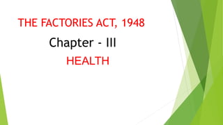 THE FACTORIES ACT, 1948
Chapter - IV
SAFETY
 