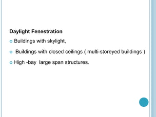 Daylight Fenestration
 Buildings with skylight,
 Buildings with closed ceilings ( multi-storeyed buildings )
 High -bay large span structures.
 