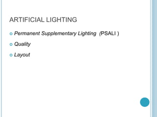 ARTIFICIAL LIGHTING
 Permanent Supplementary Lighting (PSALI )
 Quality
 Layout
 
