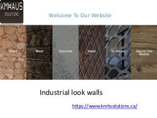 Welcome To Our Website
https://www.kmhsolutions.ca/
Industrial look walls
 