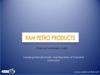 Chennai,TamilNadu, India
Leading Manufacturers and Exporters of Industrial
Lubricants
www.lubricantoil.net
 