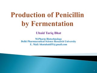 Ubaid Tariq Bhat
M.Pharm Biotechnology
Delhi Pharmaceutical Science Research University
E. Mail: bhatubaid55@gmail.com
1
 