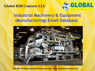 Industrial Machinery & Equipment
(Manufacturing) Email Database
Global B2B Contacts LLC
816-286-4114|info@globalb2bcontacts.com| www.globalb2bcontacts.com
 