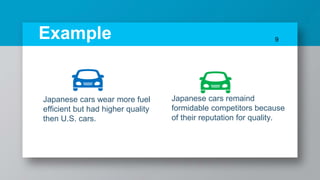 Example
Japanese cars remaind
formidable competitors because
of their reputation for quality.
9
Japanese cars wear more fuel
efficient but had higher quality
then U.S. cars.
 