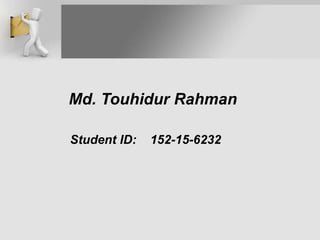 Md. Touhidur Rahman
Student ID: 152-15-6232
 