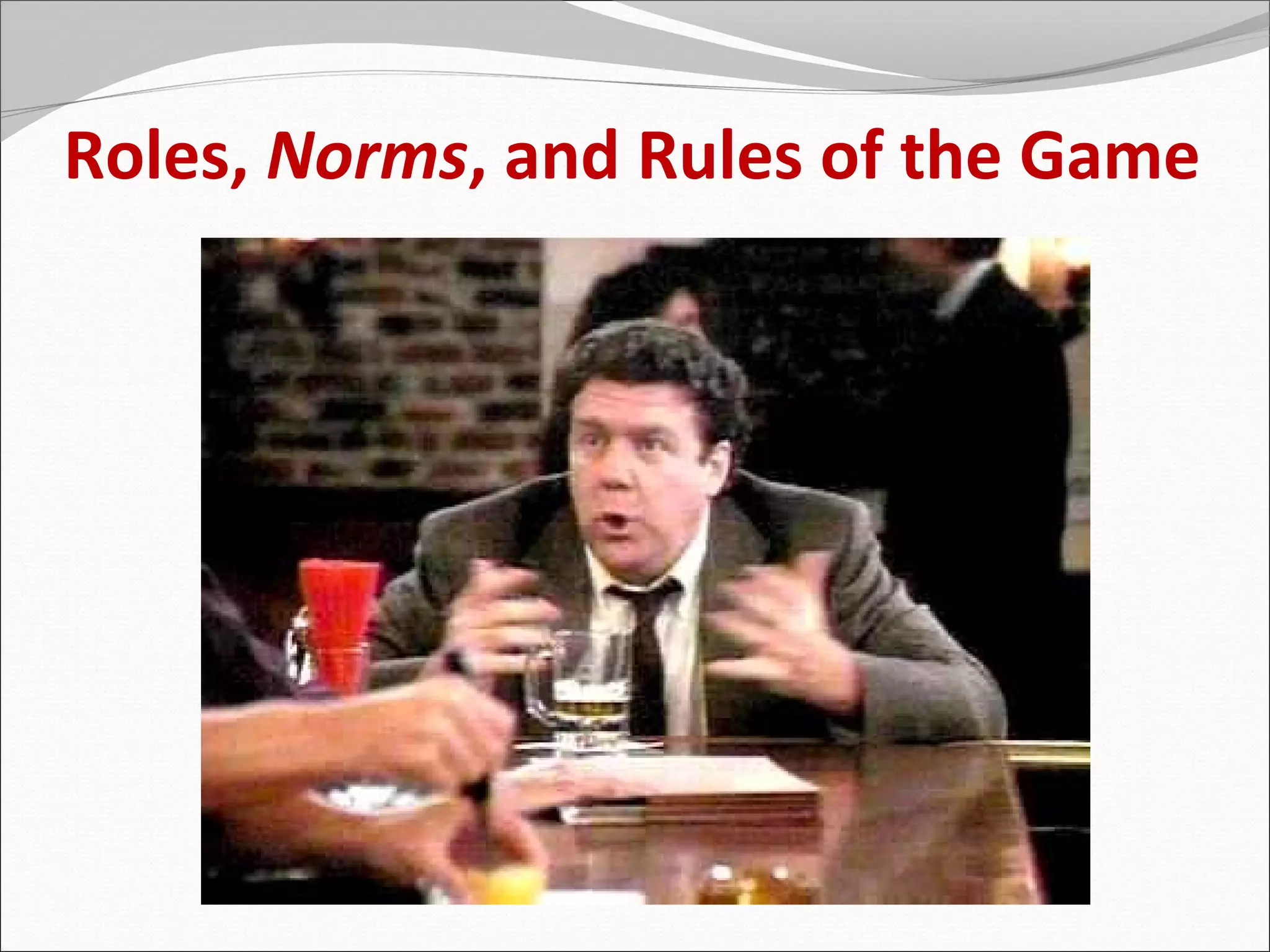 Roles, Norms, and Rules of the Game
 