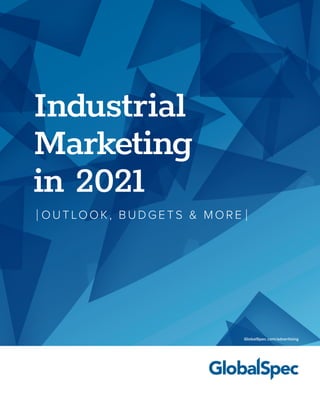 Industrial
Marketing
in 2021
OUTLOOK, B UDGE TS & MOR E
GlobalSpec.com/advertising
 