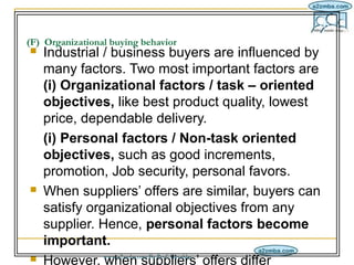 IM/3-11/16
(F)  Organizational buying behavior
   Industrial / business buyers are influenced by 
    many factors. Two m...