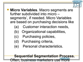 IM/6-4/9
   Micro Variables. Macro segments are
    further subdivided into micro –
    segments’, if needed. Micro Varia...