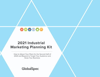 How to Adjust Your Plans for the Second Half of
2020 and Beyond to Target Your Audience and
Grow Your Business
2021 Industrial
Marketing Planning Kit
 