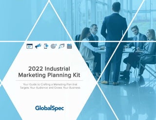 2022 Industrial
Marketing Planning Kit
Your Guide to Crafting a Marketing Plan that
Targets Your Audience and Grows Your Business
 