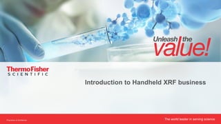The world leader in serving science
Proprietary & Confidential
Introduction to Handheld XRF business
 