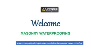 Welcome
MASONRY WATERPROOFING
www.commercialpaintingservices.com/industrial-masonary-water-proofing
 