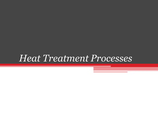 Heat Treatment Processes
 