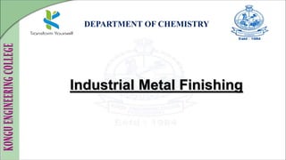 DEPARTMENT OF CHEMISTRY
Industrial Metal Finishing
 