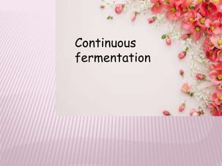 Continuous
fermentation
 
