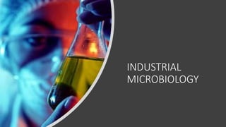 INDUSTRIAL
MICROBIOLOGY
 