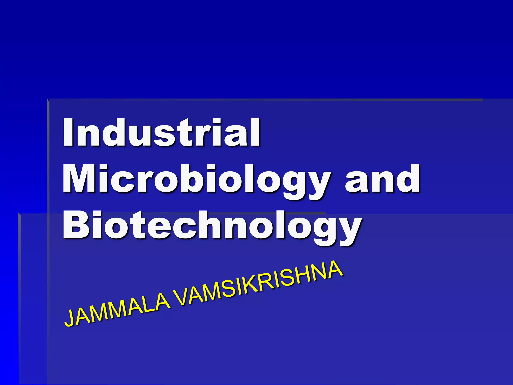 Industrial
Microbiology and
Biotechnology
 