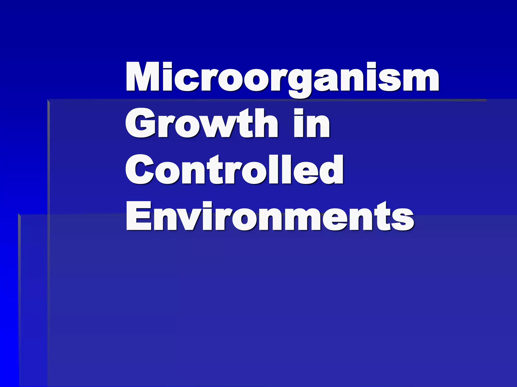Microorganism
Growth in
Controlled
Environments
 
