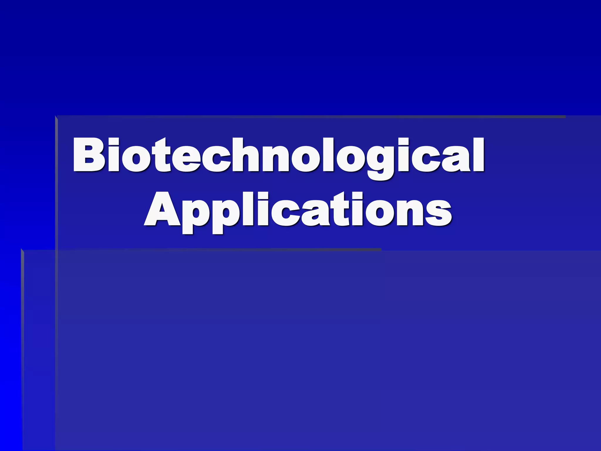Biotechnological
Applications
 