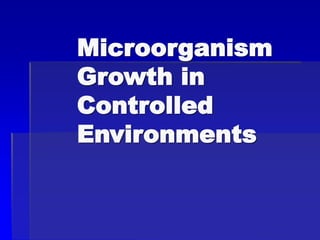 Microorganism
Growth in
Controlled
Environments
 